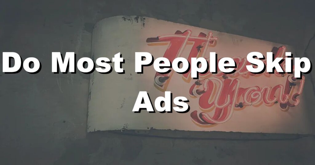 Do most people skip ads