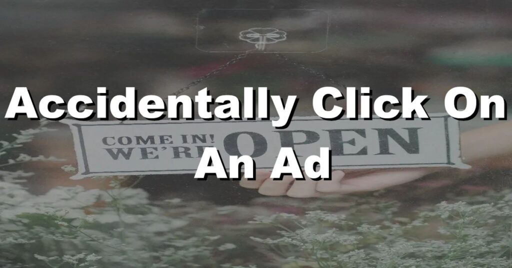 What happens if you accidentally click on an ad